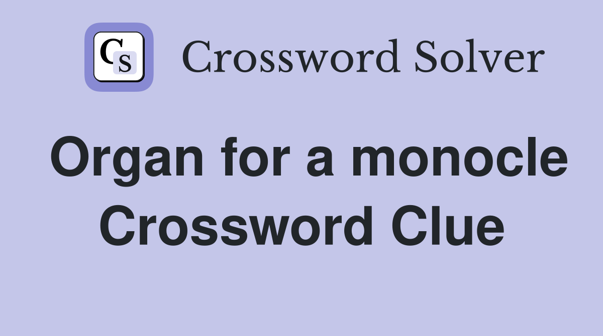Organ for a monocle Crossword Clue
