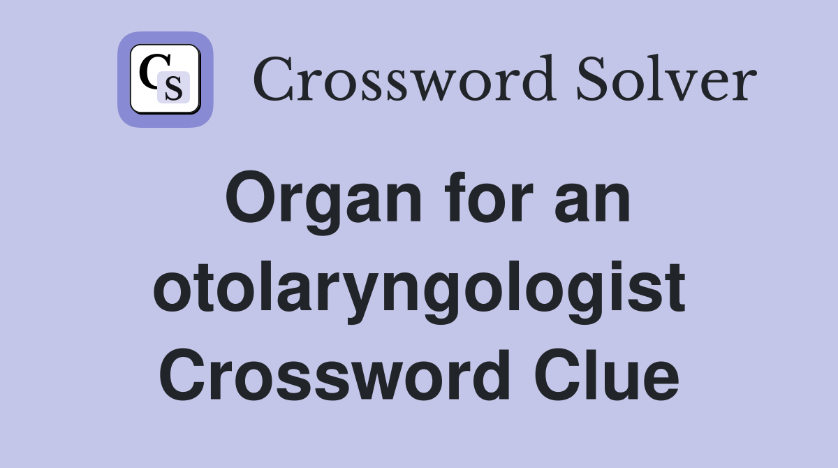 Organ for an otolaryngologist Crossword Clue