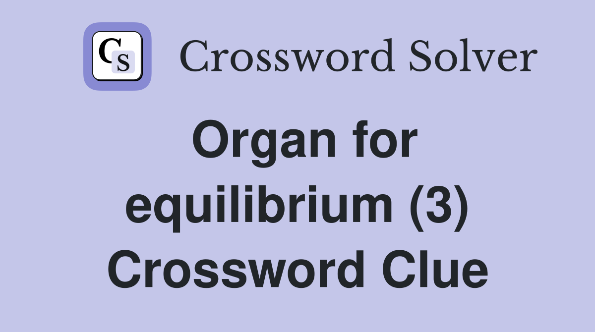 Organ for equilibrium (3) Crossword Clue