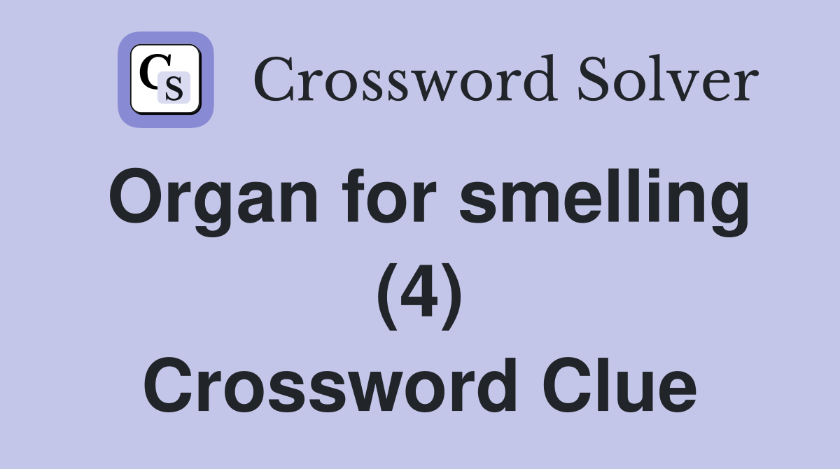 Organ for smelling (4) Crossword Clue