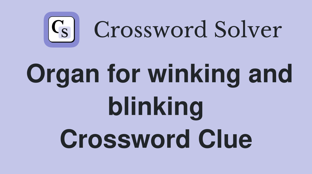 Organ for winking and blinking Crossword Clue