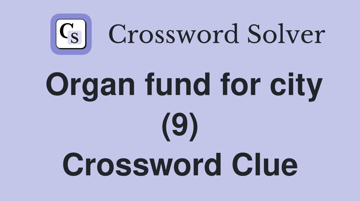 Organ fund for city (9) Crossword Clue