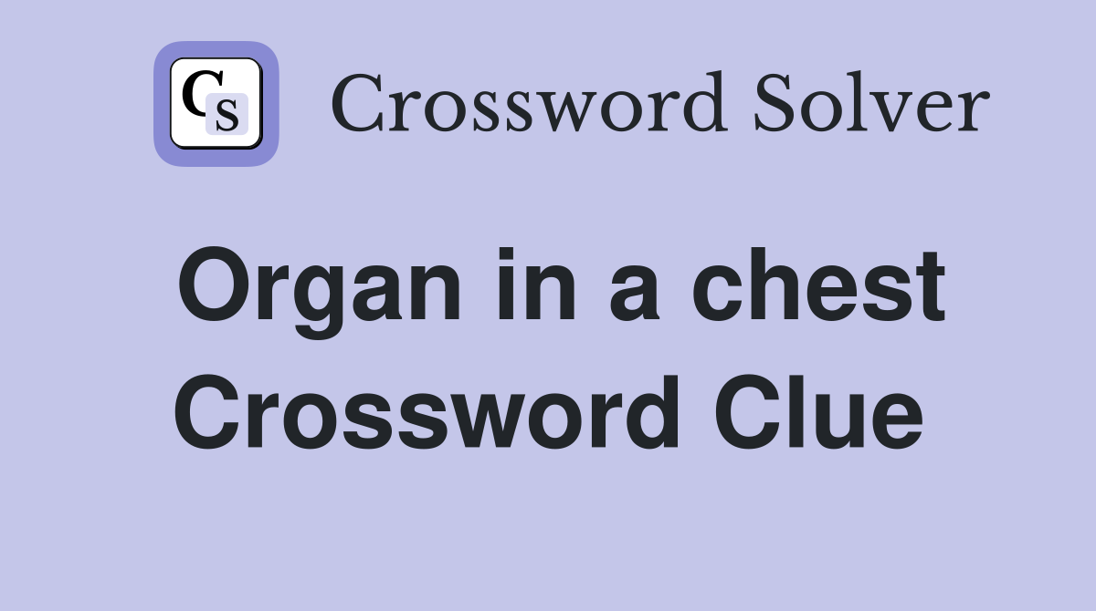 Organ in a chest Crossword Clue