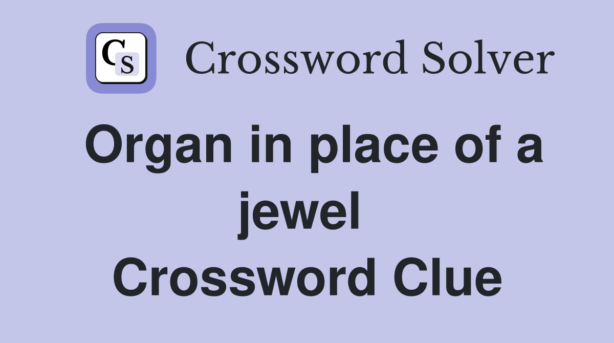Organ in place of a jewel  Crossword Clue