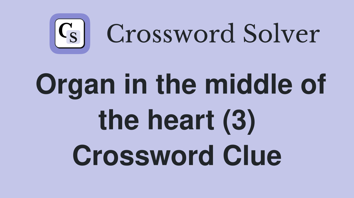 Organ in the middle of the heart (3) Crossword Clue