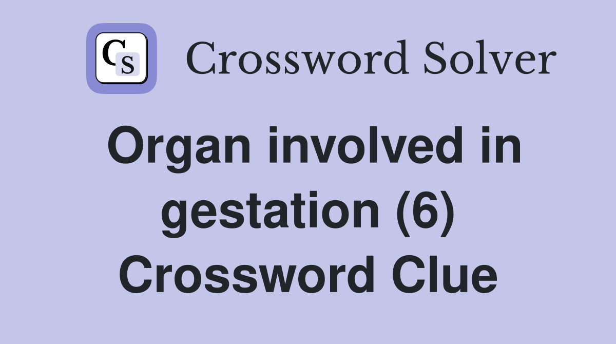 Organ involved in gestation (6) Crossword Clue
