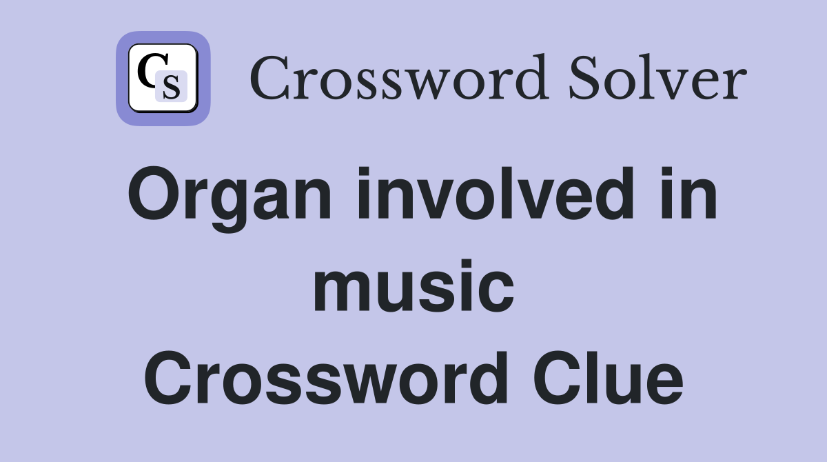 Organ involved in music Crossword Clue