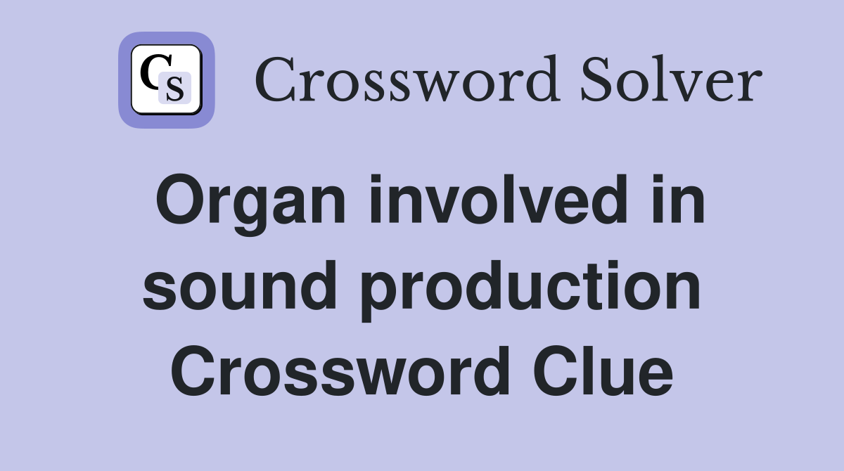 Organ involved in sound production Crossword Clue