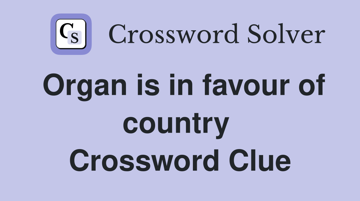 Organ is in favour of country  Crossword Clue