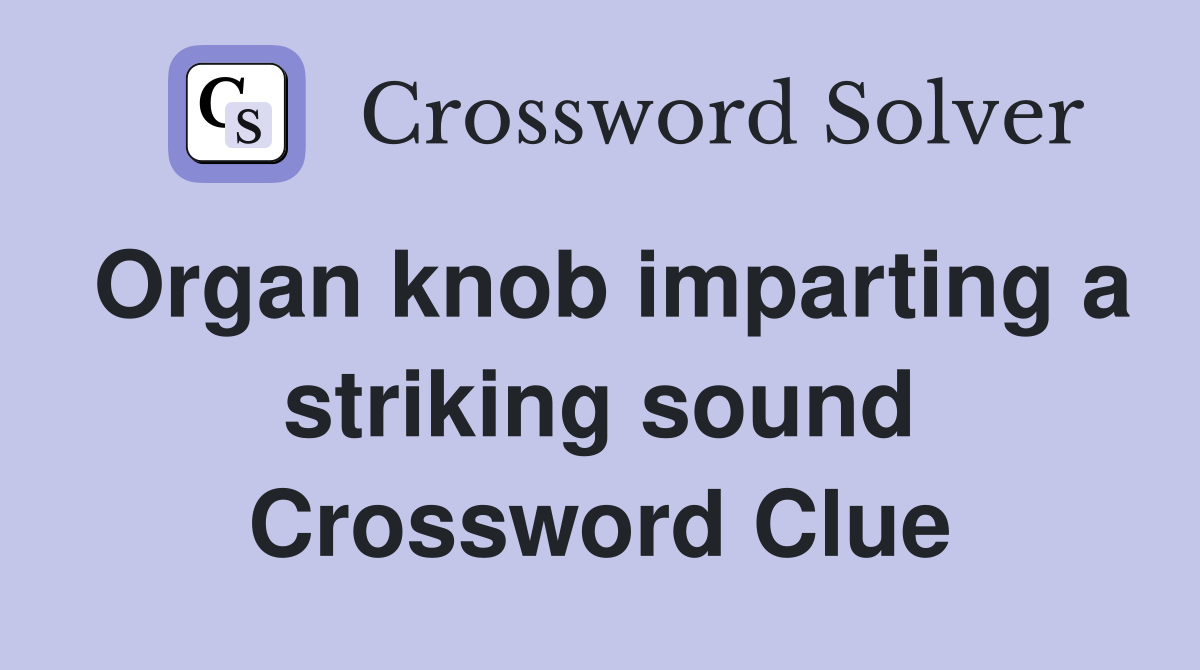 Organ knob imparting a striking sound Crossword Clue