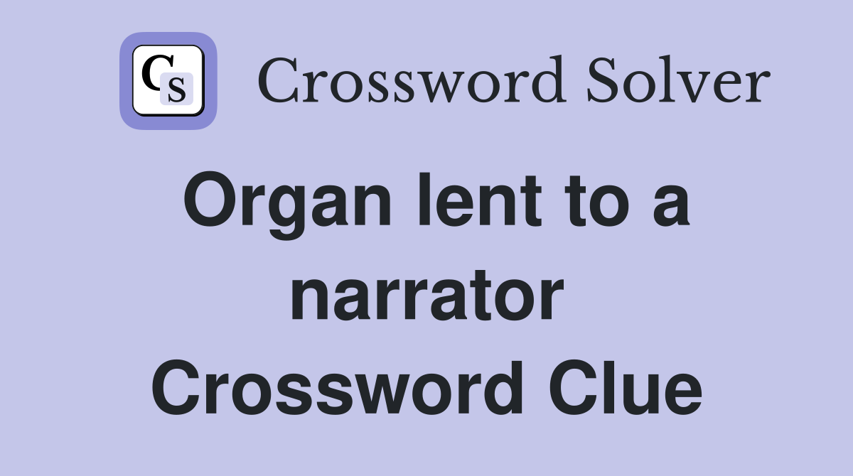 Organ lent to a narrator Crossword Clue