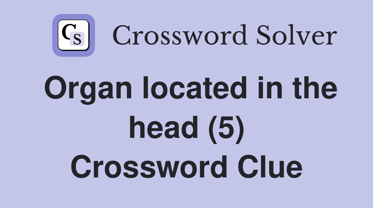 Organ located in the head (5) Crossword Clue