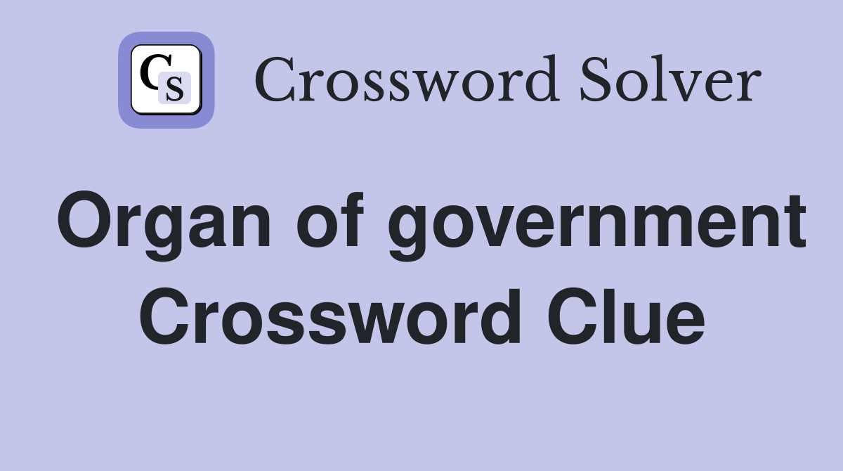 Organ of government Crossword Clue