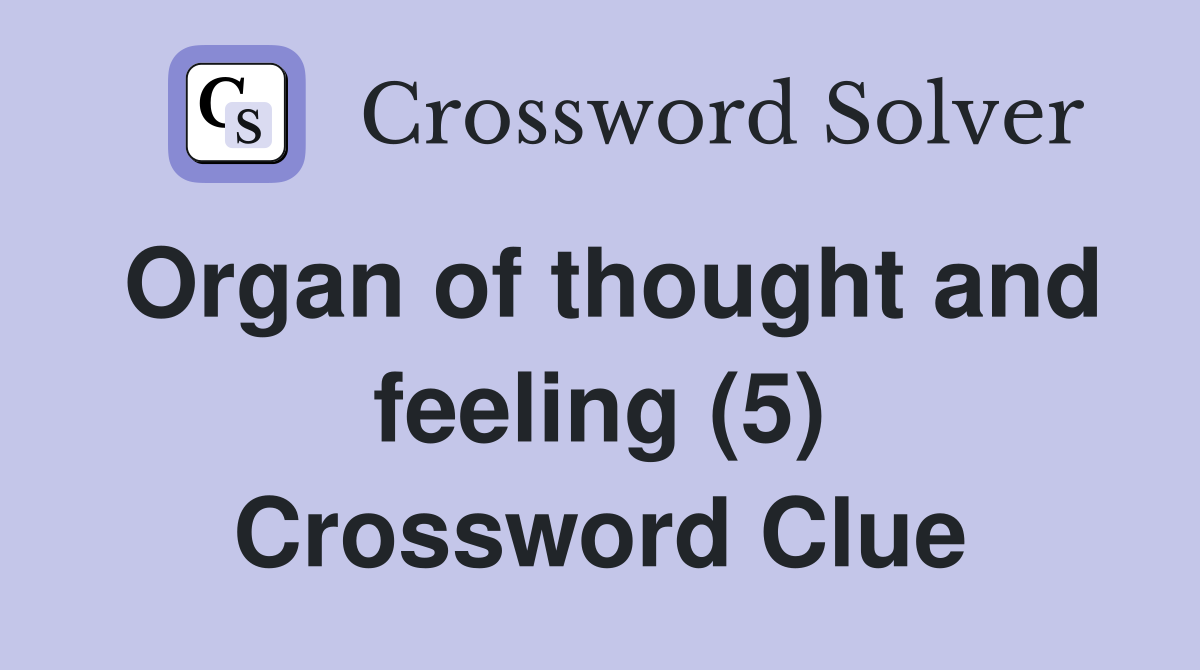 Organ of thought and feeling (5) Crossword Clue