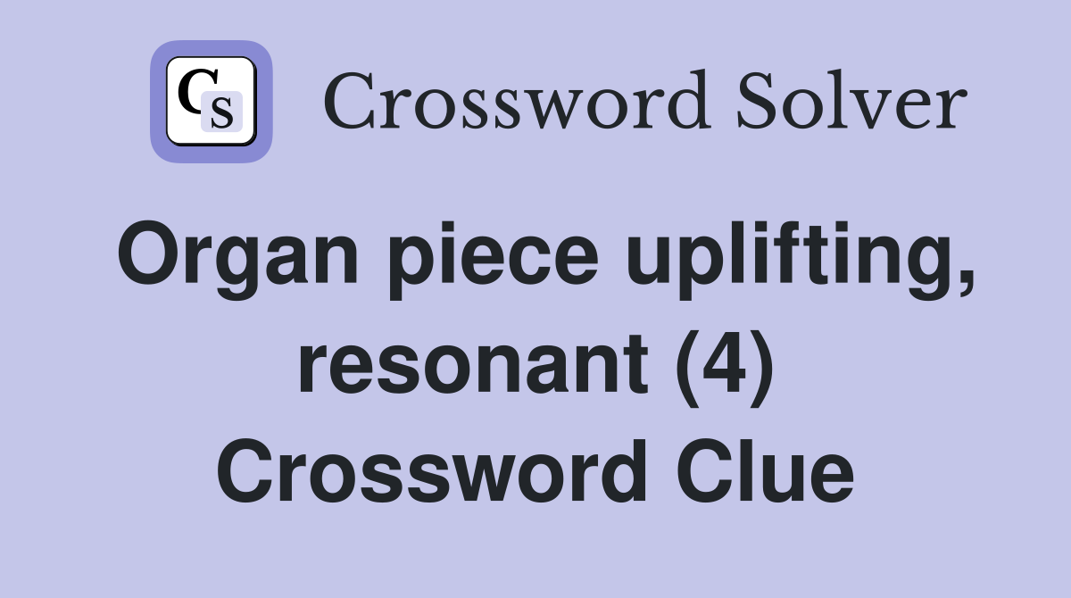 Organ piece uplifting, resonant (4) Crossword Clue