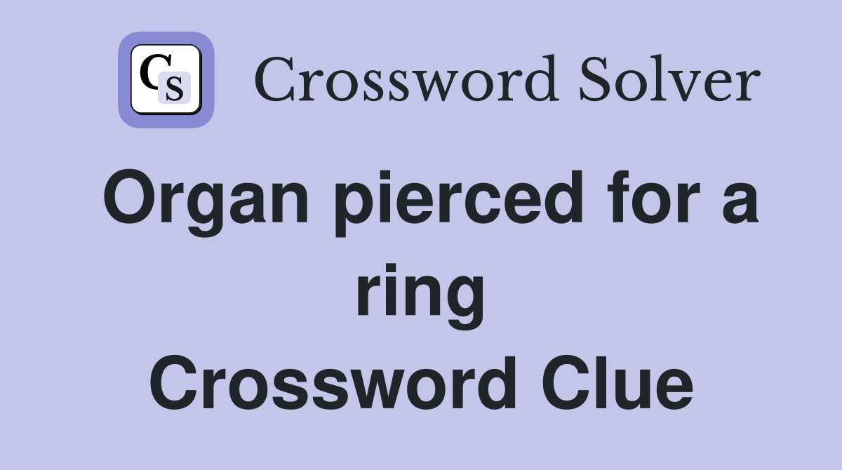 Organ pierced for a ring Crossword Clue