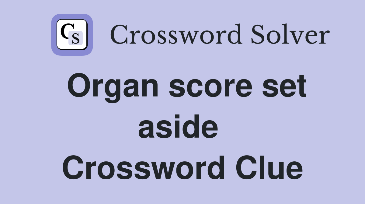 Organ score set aside  Crossword Clue