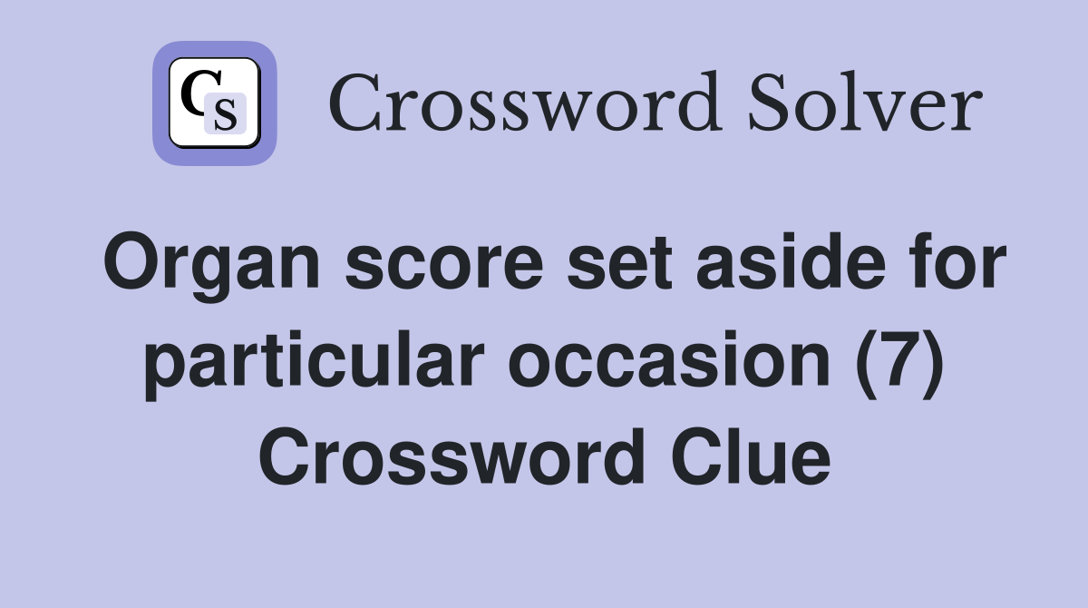 Organ score set aside for particular occasion (7) Crossword Clue