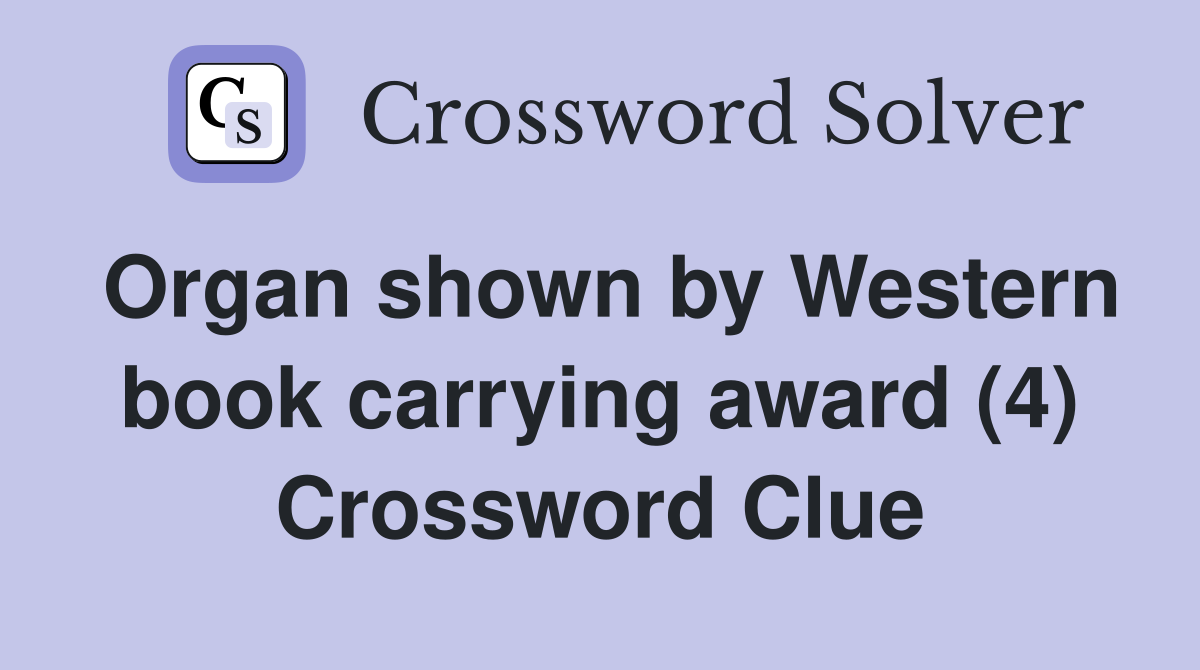 Organ shown by Western book carrying award (4) Crossword Clue