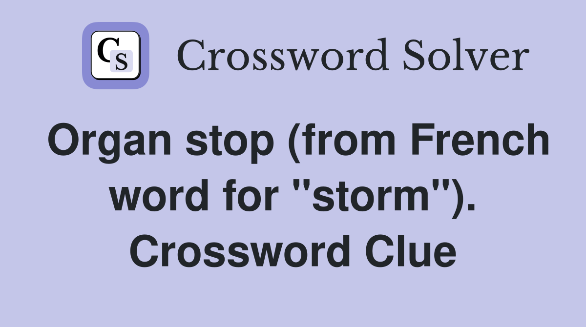 Organ stop (from French word for "storm"). Crossword Clue