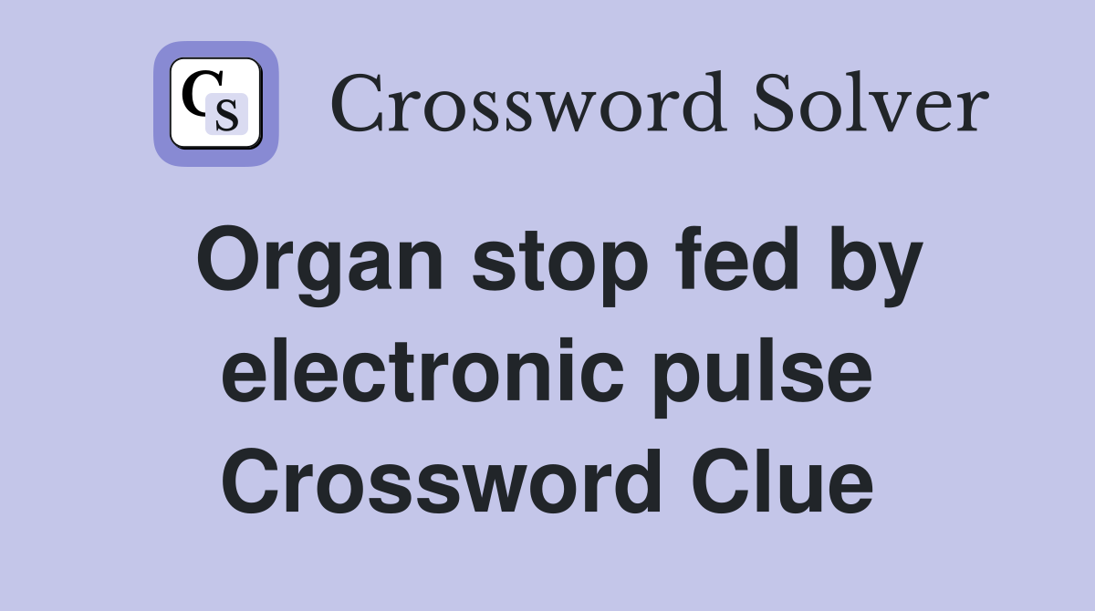 Organ stop fed by electronic pulse Crossword Clue