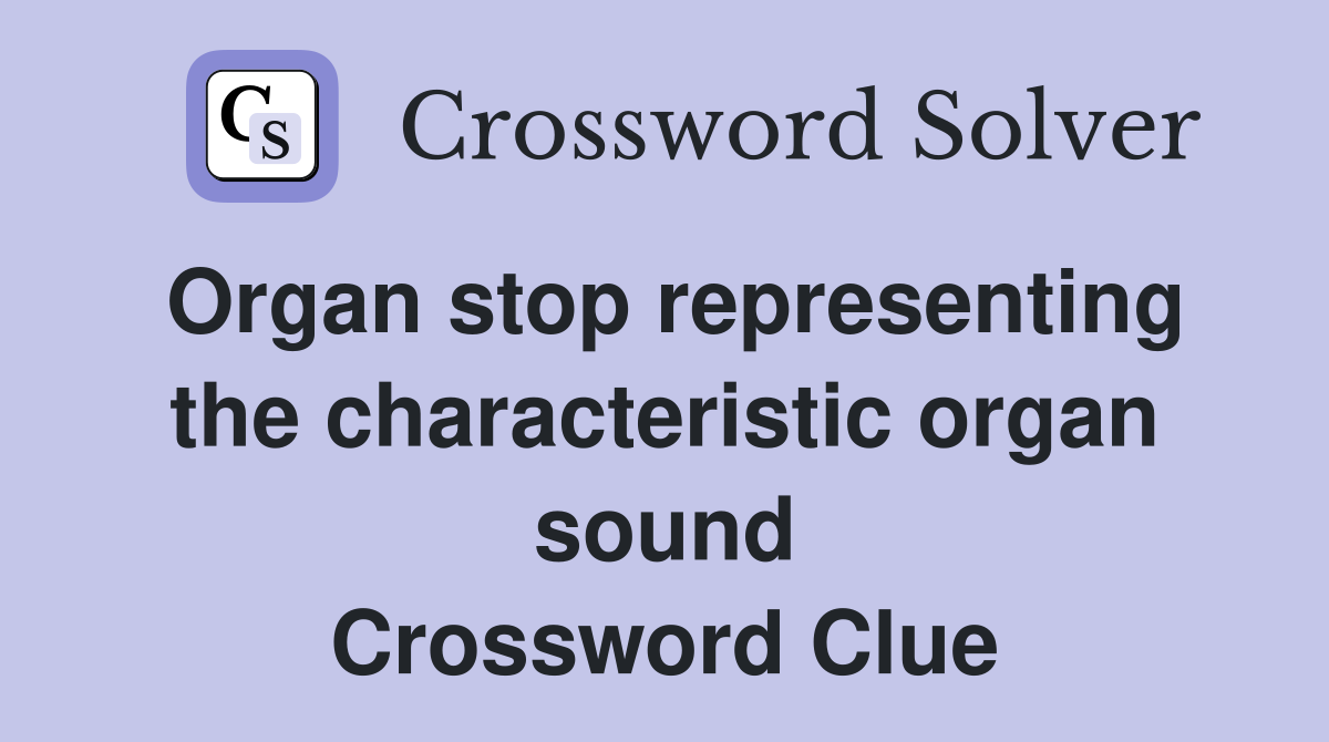 Organ stop representing the characteristic organ sound Crossword Clue