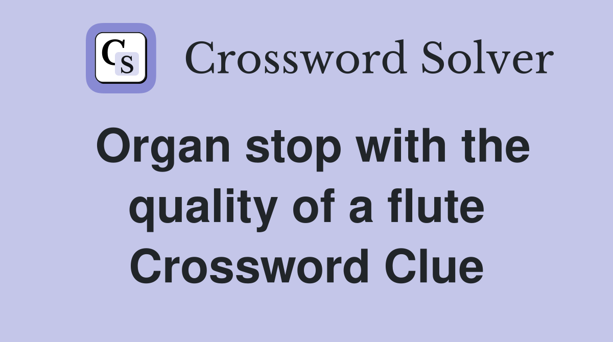 Organ stop with the quality of a flute Crossword Clue