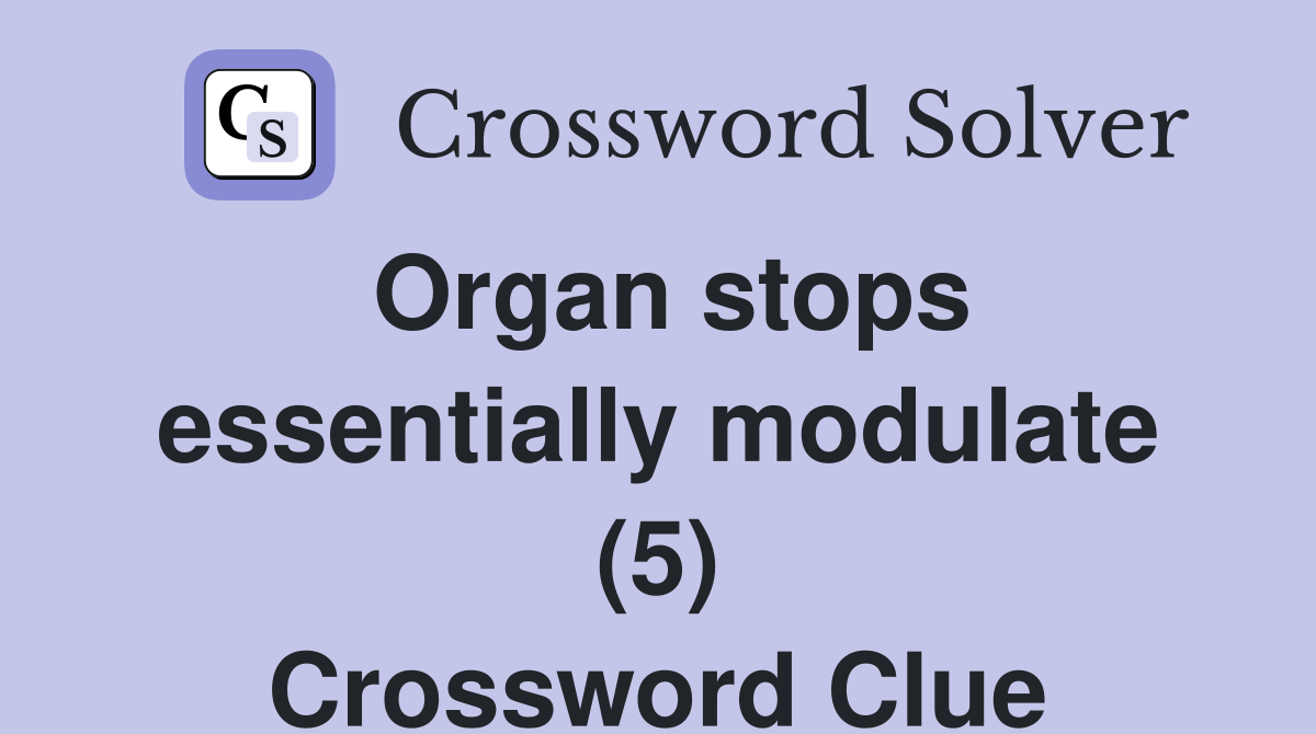 Organ stops essentially modulate (5) Crossword Clue