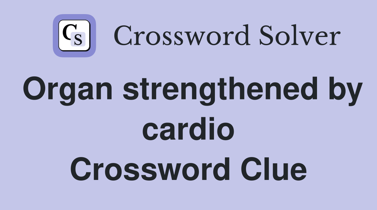 Organ strengthened by cardio Crossword Clue