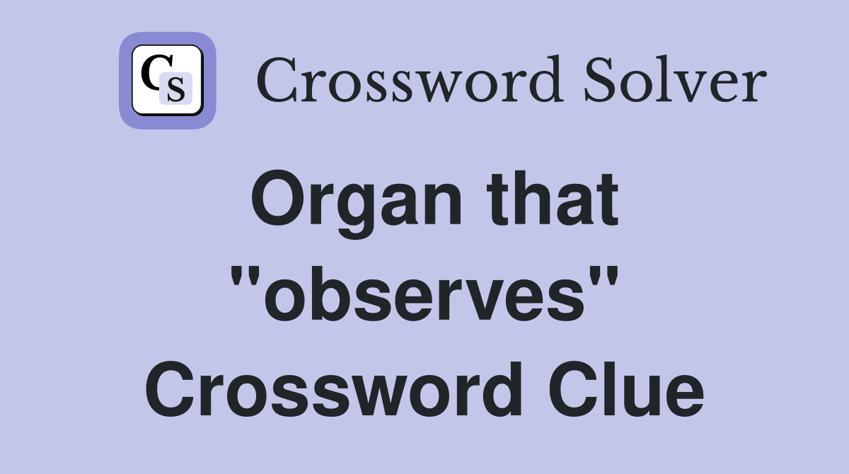 Organ that "observes" Crossword Clue