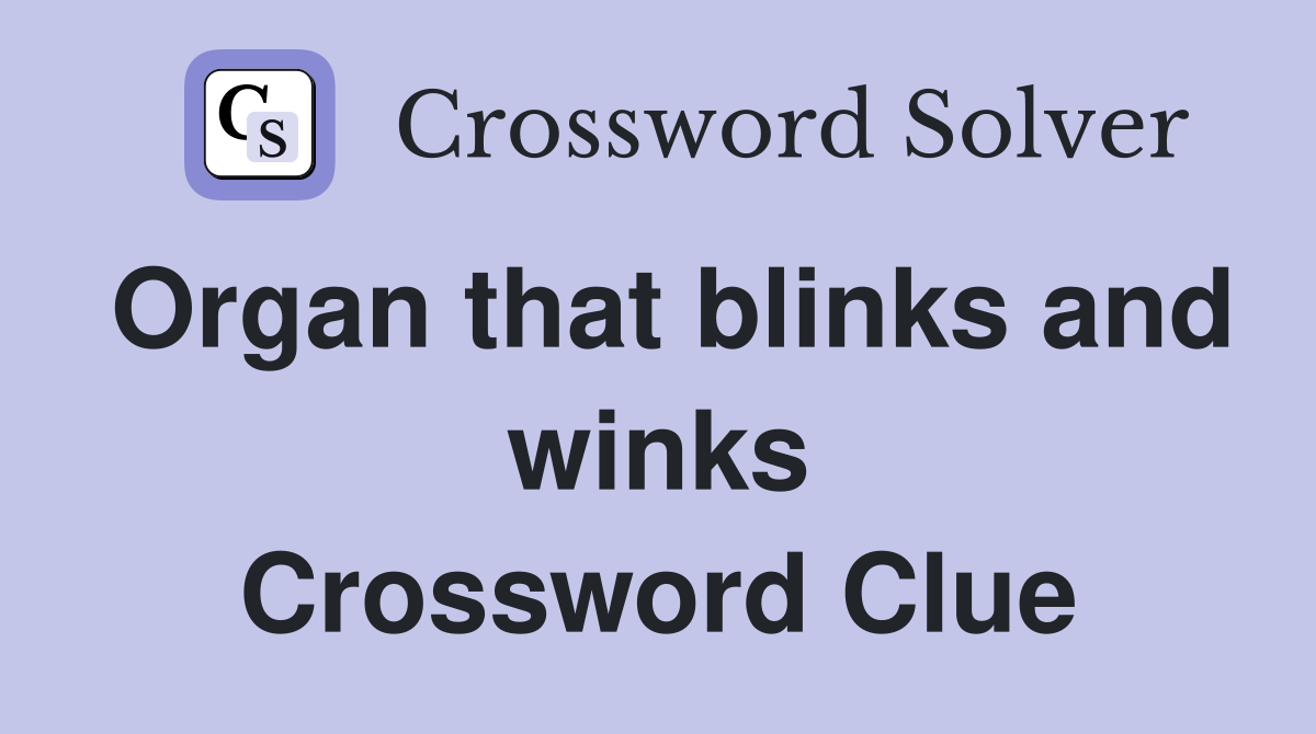 Organ that blinks and winks Crossword Clue