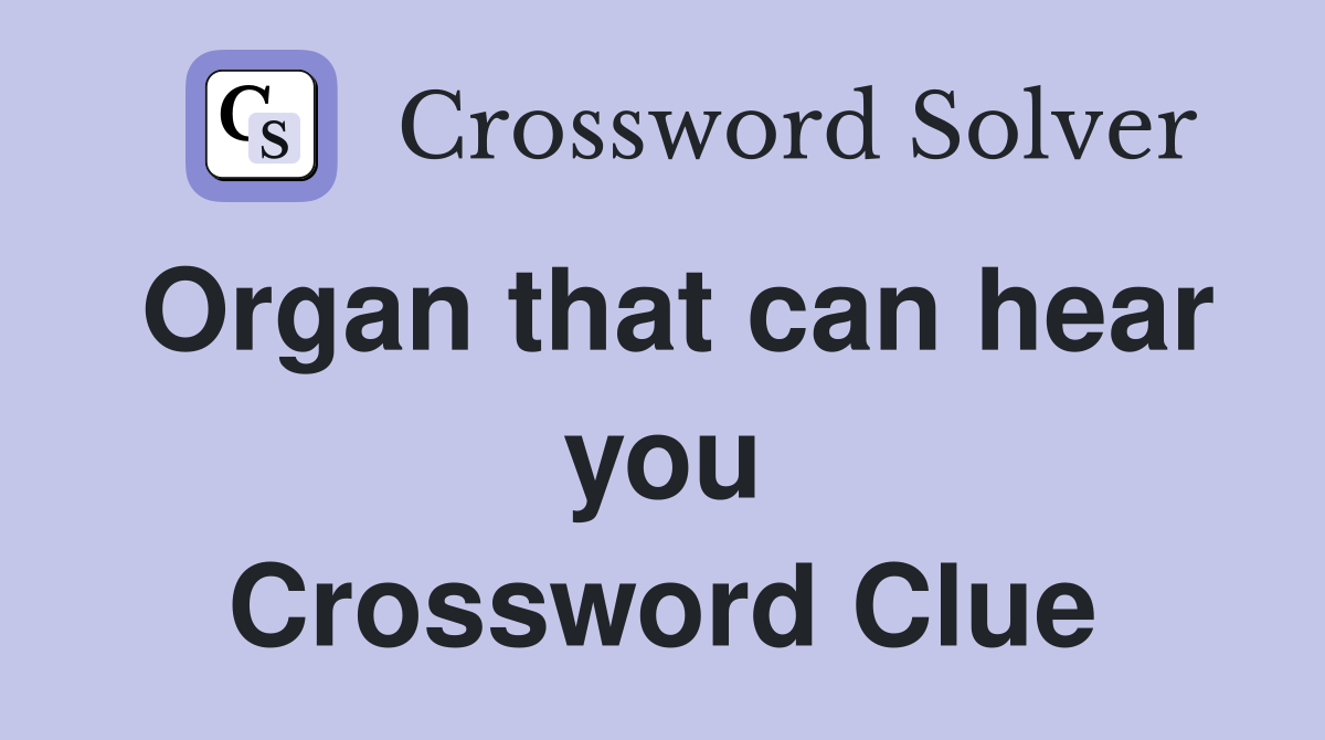 Organ that can hear you Crossword Clue