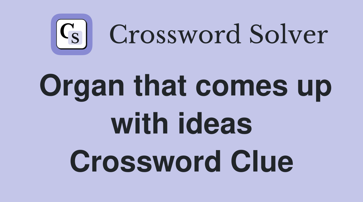 Organ that comes up with ideas Crossword Clue