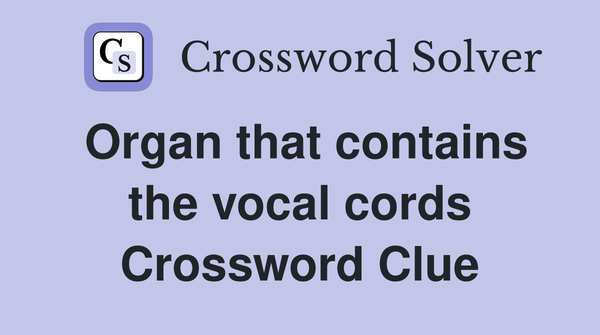 Organ that contains the vocal cords Crossword Clue