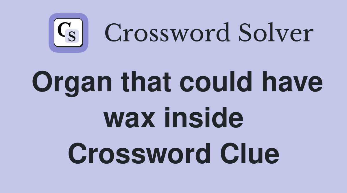 Organ that could have wax inside Crossword Clue