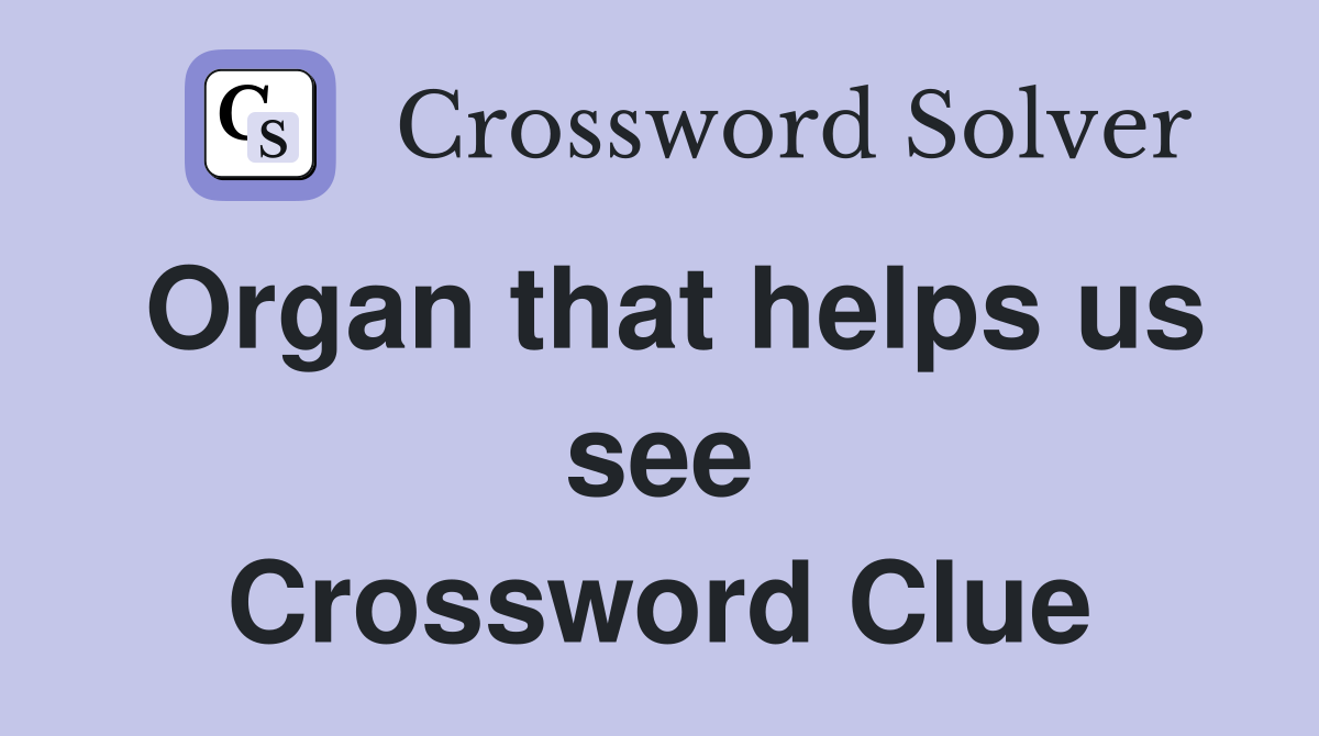 Organ that helps us see Crossword Clue