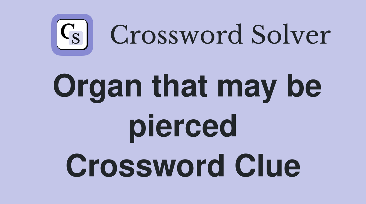 Organ that may be pierced Crossword Clue