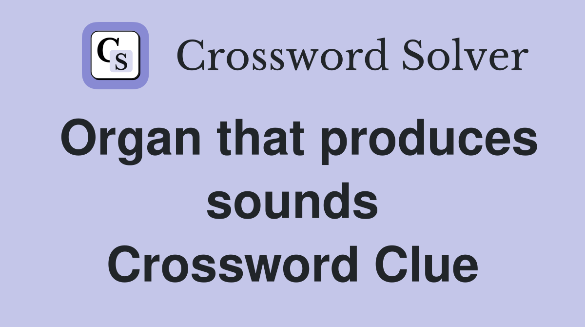 Organ that produces sounds Crossword Clue