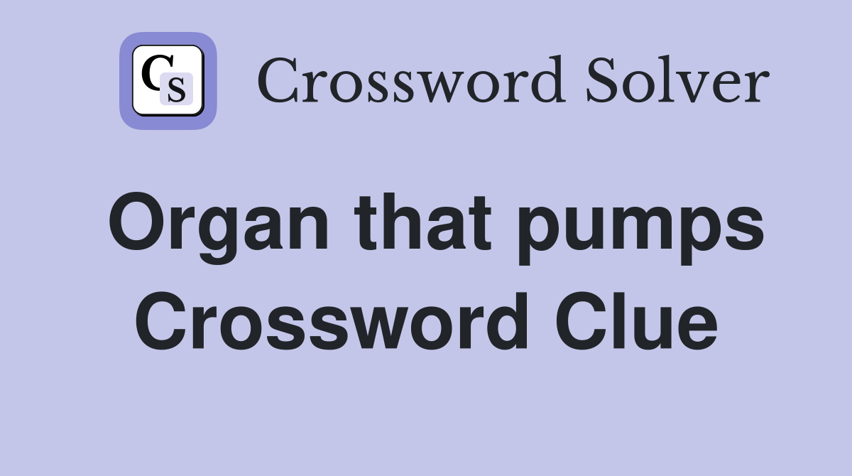 Organ that pumps Crossword Clue