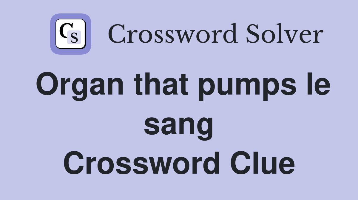 Organ that pumps le sang Crossword Clue