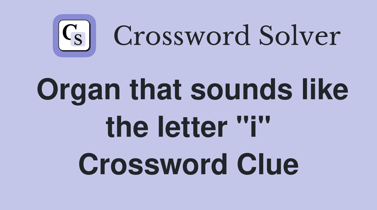 Organ that sounds like the letter "i" Crossword Clue