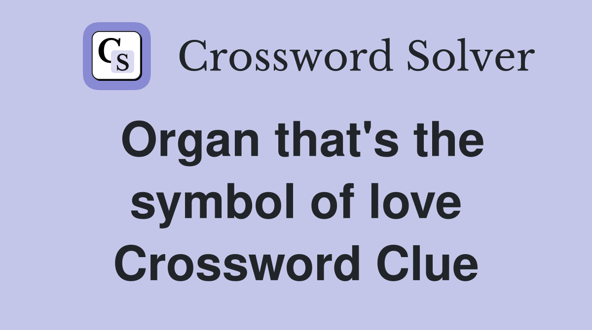 Organ that's the symbol of love Crossword Clue