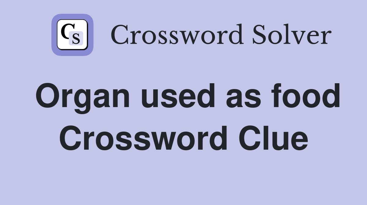 Organ used as food Crossword Clue