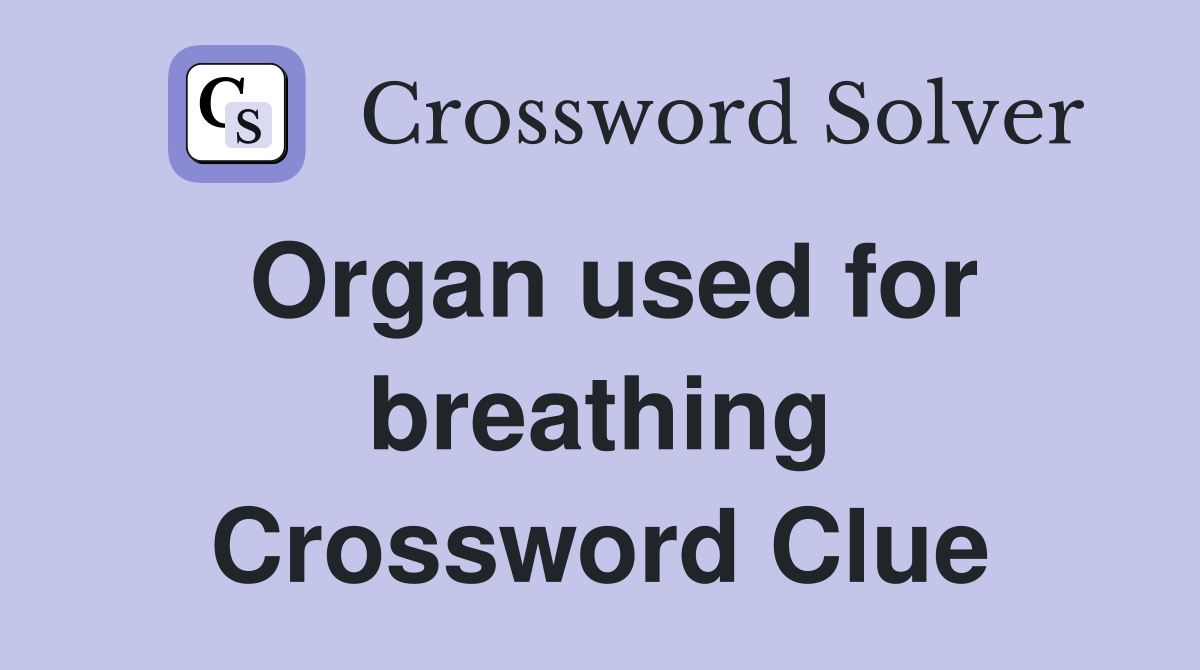 Organ used for breathing Crossword Clue