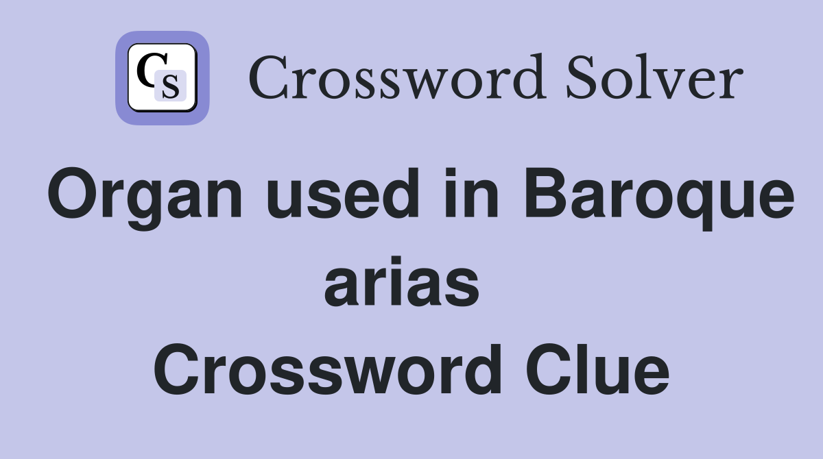 Organ used in Baroque arias  Crossword Clue