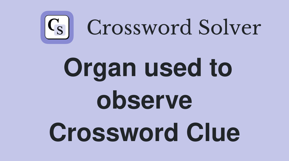 Organ used to observe Crossword Clue