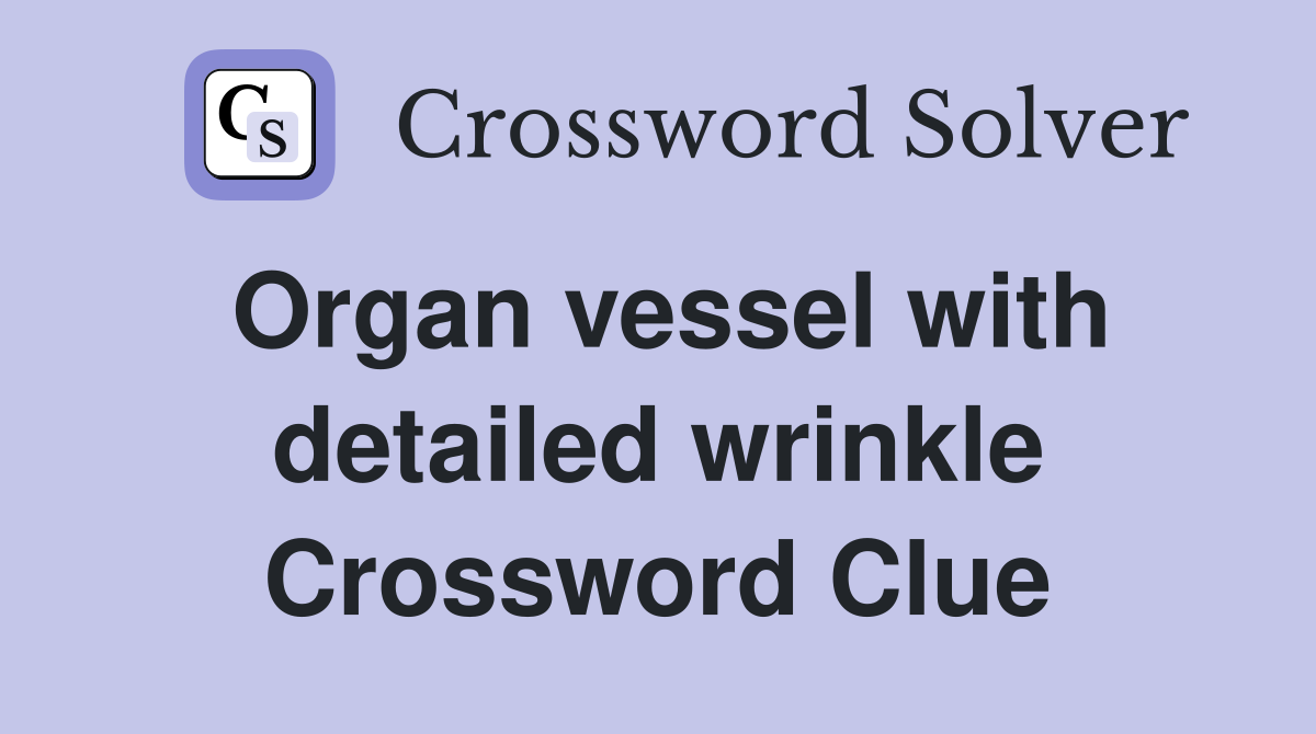 Organ vessel with detailed wrinkle Crossword Clue