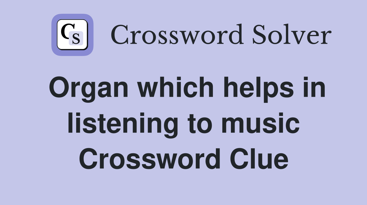 Organ which helps in listening to music Crossword Clue