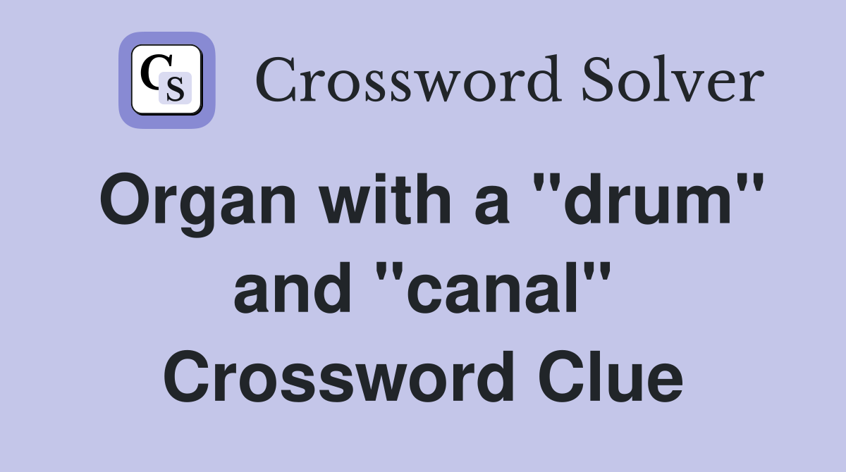 Organ with a "drum" and "canal" Crossword Clue