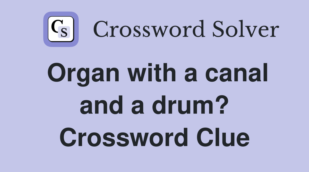 Organ with a canal and a drum? Crossword Clue